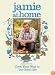 Jamie at Home: Cook Your Way to the Good Life