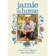 Jamie at Home: Cook Your Way to the Good Life by Jamie Oliver