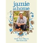 Jamie at Home: Cook Your Way to the Good Life by Jamie Oliver