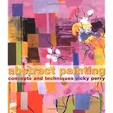 Abstract Painting: Concepts and Techniques ~ Vicky Perry