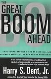 Great Boom Ahead: YOUR COMPREHENSIVE GUIDE TO PERSONAL AND BUSINESS PROFIT IN THE NEW ERA OF PROSPERITY