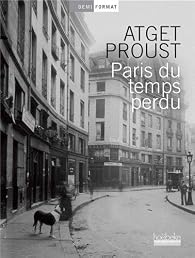【Paris Du Temps Perdu：d'Euge’ns Atget】 Paris du temps perdu - Marcel Proust - Babelio