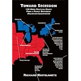 Toward Secession: 156 More Political Essays from a Fairly Orthodox Libertarian-Anarchist ~ Richard Kostelanetz