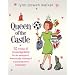 Queen of the Castle: 52 Weeks of Encouragement for the Uninspired, Domestically Challenged or Just Plain Tired Homemaker