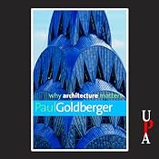 Why Architecture Matters | [Paul Goldberger]