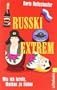 Russki extrem: Wie ich lernte, Moskau zu lieben