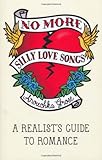 No more silly love songs : a realist's guide to romance