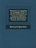 Monuments of Typography and Xylography: Books of the First Half Century of the Art of Printing in the Possession of Bernard Quaritch and Offered for S