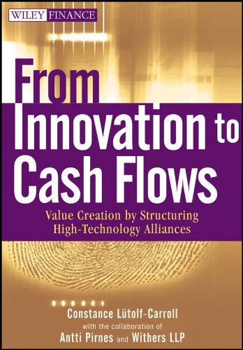 From Innovation to Cash Flows: Value Creation by Structuring High Technology Alliances (Wiley Finance)