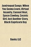 Jamiroquai Songs: When You Gonna Learn, Virtual Insanity, Canned Heat, Space Cowboy, Cosmic Girl, Just Another Story, Black Capricorn Da-