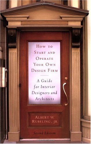 How to Start and Operate Your Own Design Firm, Second Edition: A Guide for Interior Designers and Architects