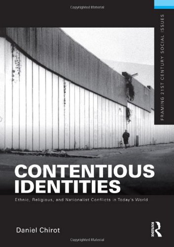 Contentious Identities: Ethnic, Religious and National Conflicts in Today's World (Framing 21st Century Social Issues)