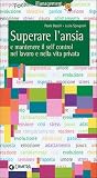 Tecniche per superare l'ansia e mantenere il self control nel lavoro e nella vita privata (Management)