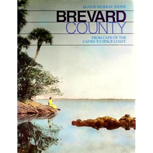Brevard County: From Cape of the Canes to Space Coast Elaine Murray Stone