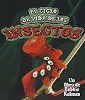 El Ciclo De Vida De Los Insectos / The Life Cycle of Insects (El Mundo De Los Insectos / the World of Insects)