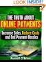 The Truth About Online Payments: Increase Sales, Reduce Costs and End Payment Hassles