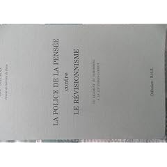 La police de la pens�e contre le r�visionnisme: Du jugement de Nuremberg � la loi Fabius-Gayssot
