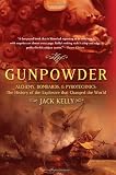 Gunpowder: Alchemy, Bombards, and Pyrotechnics : The History of the Explosive That Changed the World