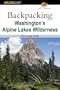 Backpacking Washington's Alpine Lakes Wilderness: The Longer Trails (Regional Hiking Series)