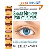 Smart Medicine for Your Eyes: A Guide to Natural, Effective and Safe Relief of Common Eye Disorders