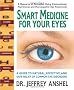 Smart Medicine for Your Eyes: A Guide to Natural, Effective and Safe Relief of Common Eye Disorders