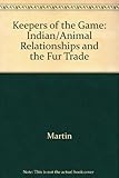 Keepers of the Game: Indian/Animal Relationships and the Fur Trade