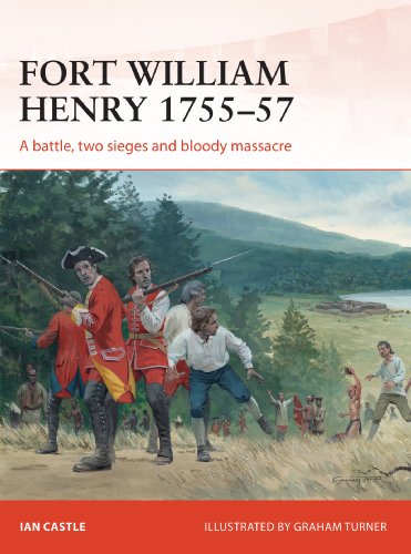 Fort William Henry 1755-57: A battle, two sieges and bloody massacre (Campaign)