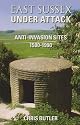 East Sussex Under Attack: Anti-invasion Sites 1500-1990