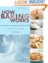 How Baking Works: Exploring the Fundamentals of Baking Science