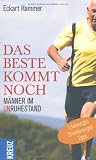 Produkt-Bild: Das Beste kommt noch - M&auml;nner im Unruhestand: Erfahrungen - Orientierungen - Tipps