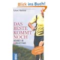 Das Beste kommt noch - M�nner im Unruhestand: Erfahrungen - Orientierungen - Tipps