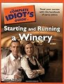The Complete Idiot's Guide to Starting and Running a Winery
