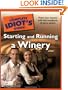 The Complete Idiot's Guide to Starting and Running a Winery