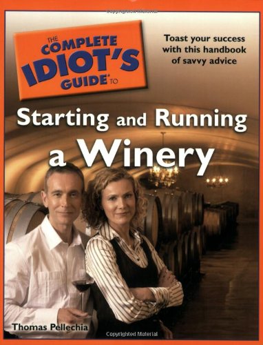 The Complete Idiot’s Guide to Starting and Running a Winery
