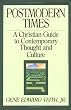 Postmodern Times: A Christian Guide to Contemporary Thought and Culture