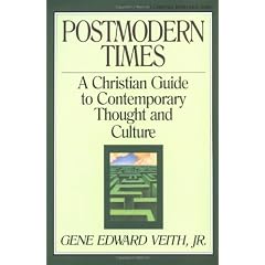 Postmodern Times: A Christian Guide to Contemporary Thought and Culture