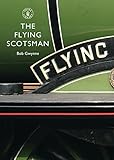 The Flying Scotsman : the train, the locomotive, the legend