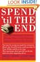 Spend 'Til the End: The Revolutionary Guide to Raising Your Living Standard--Today and When You Retire