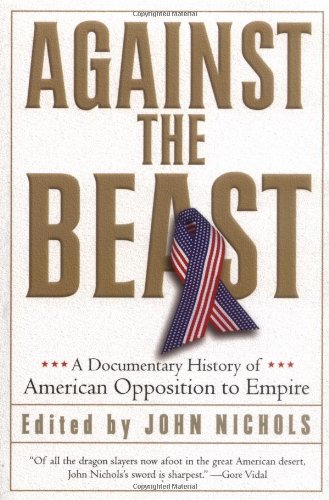 Against the Beast: A Documentary History of American Opposition to Empire (Nation Books)