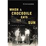 When a Crocodile Eats the Sun: A Memoir of Africa