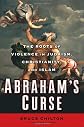 Abraham's Curse: The Roots of Violence in Judaism, Christianity, and Islam