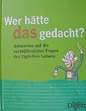 Wer hätte das gedacht: Antworten auf die verblüffendsten Fragen des täglichen Lebens Medium