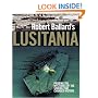 Robert Ballard's Lusitania: Probing the Mysteries of the Sinking That Changed History