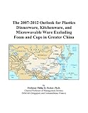 The 2007-2012 Outlook for Plastics Dinnerware, Kitchenware, and Microwavable Ware Excluding Foam and Cups in Greater China