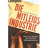 Die Mitleidsindustrie: Hinter den Kulissen internationaler Hilfsorganisationenvon "Linda Polman"