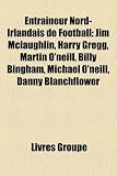 Produkt-Bild: Entraneur Nord-Irlandais de Football: Jim McLaughlin, Harry Gregg, Martin O'Neill, Billy Bingham, Michael O'Neill, Danny Blanchflower