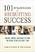 101 Strategies for Recruiting Success: Where, When, and How to Find the Right People Every Time