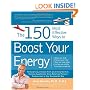 The 150 Most Effective Ways to Boost Your Energy: The Surprising, Unbiased Truth About Using Nutrition, Exercise, Supplements, Stress Relief, and Personal Empowerment to Stay Energized All Day