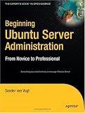 Beginning Ubuntu Server Administration: From Novice to Professional