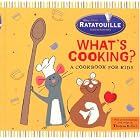 What's Cooking?: A Cookbook for Kids (Ratatouille) by and Disney Storybook Artists